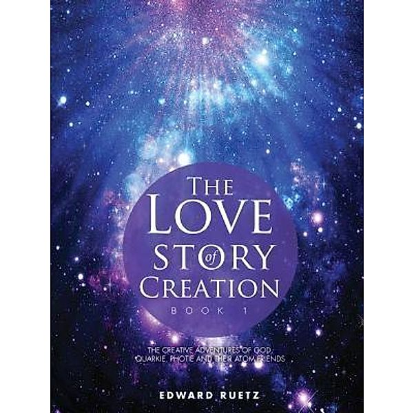 THE LOVE STORY OF CREATION / TOPLINK PUBLISHING, LLC, Edward Ruetz