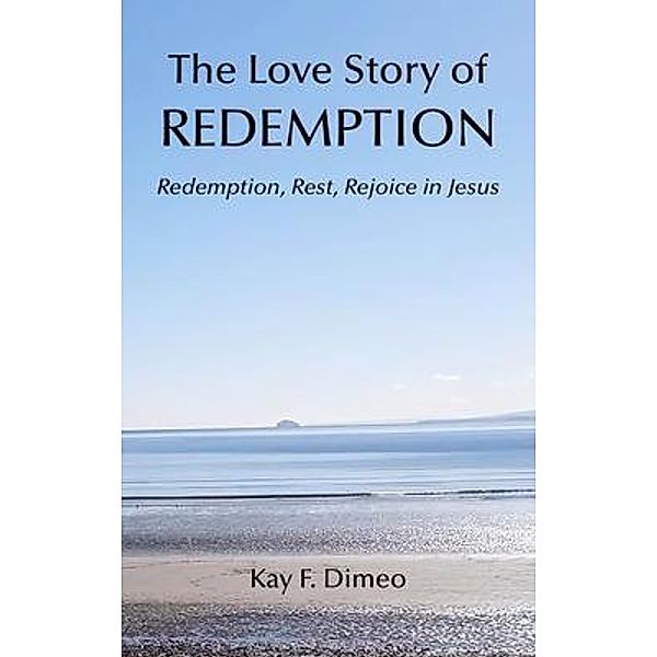 The Love Story of Redemption, Kay F Dimeo