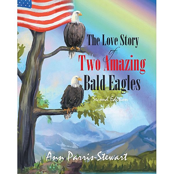 The Love Story of Two Amazing Bald Eagles, Ann Parris-Stewart