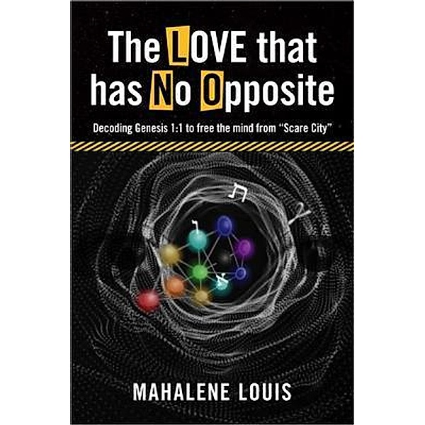 The LOVE that has No Opposite: Decoding Genesis 1, Mahalene Louis