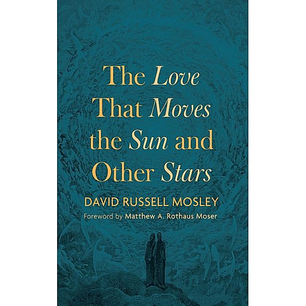 The Love That Moves the Sun and Other Stars, David Russell Mosley