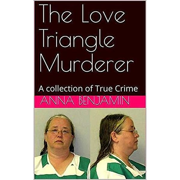 The Love Triangle Murderer, Anna Benjamin