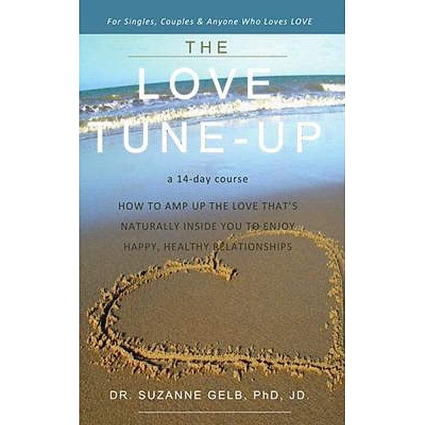 The Love Tune-Up: A 14-Day Course. How to Amp Up the Love That's Naturally Inside You to Enjoy Happy, Healthy Relationships, Suzanne Gelb