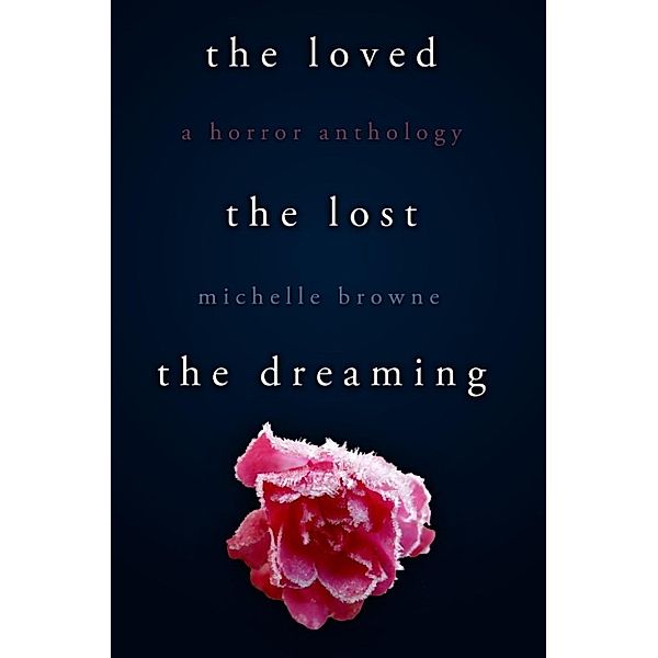 The Loved, The Lost, The Dreaming, Michelle Browne