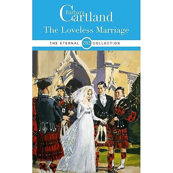 The Loveless Marriage / The Eternal Collection Bd.281, Barbara Cartland