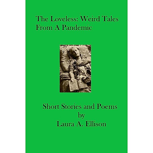 The Loveless: Weird Tales from a Pandemic, Laura Ellison