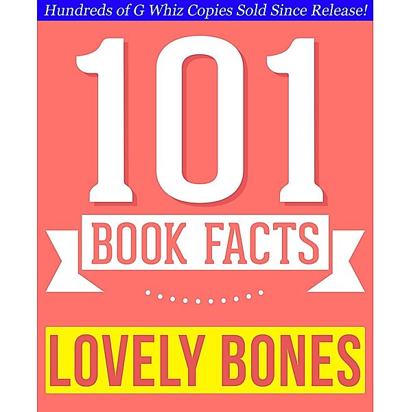 The Lovely Bones - 101 Amazingly True Facts You Didn't Know (101BookFacts.com) / 101BookFacts.com, G. Whiz