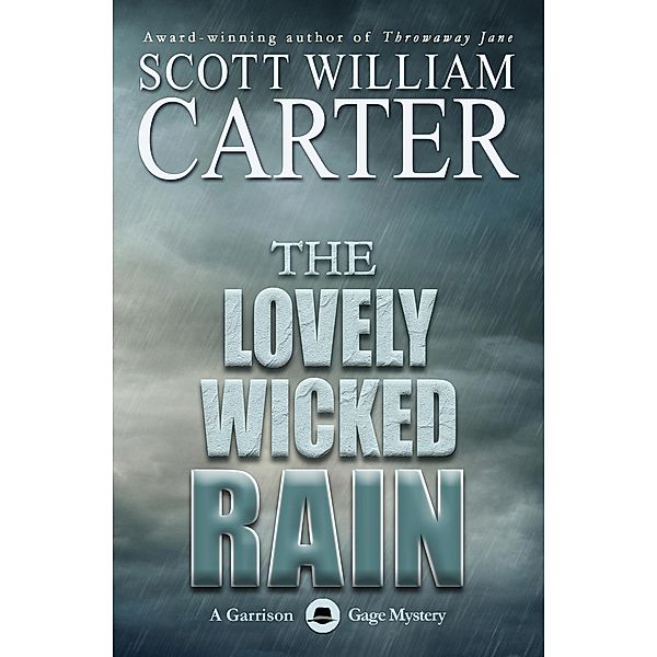 The Lovely Wicked Rain (A Garrison Gage Mystery, #3) / A Garrison Gage Mystery, Scott William Carter