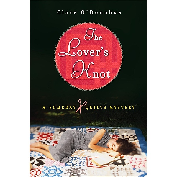 The Lover's Knot / A Someday Quilts Mystery Bd.1, Clare O'Donohue