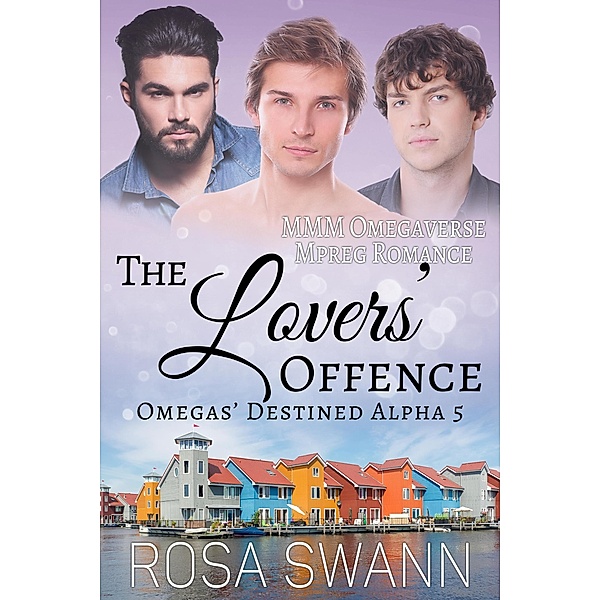 The Lovers' Offence: MMM Omegaverse Mpreg Romance (Omegas' Destined Alpha, #5) / Omegas' Destined Alpha, Rosa Swann