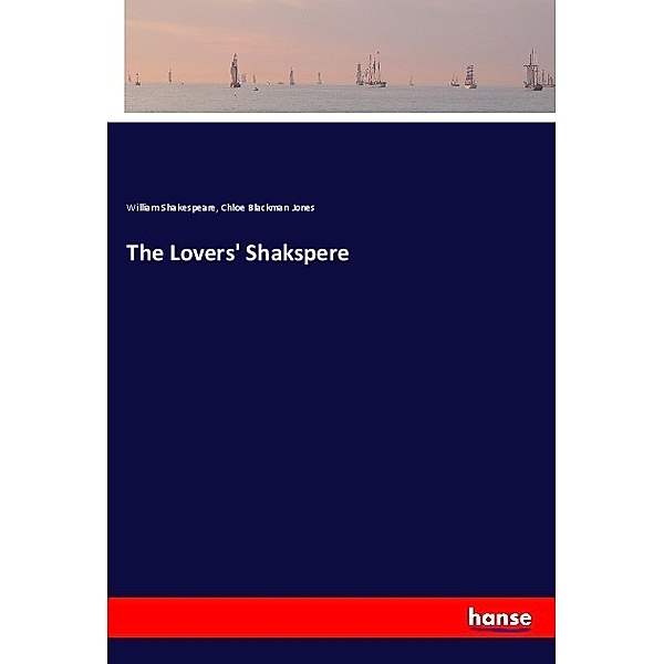 The Lovers' Shakspere, William Shakespeare, Chloe Blackman Jones