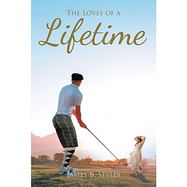 The Loves of a Lifetime, James B. Styles