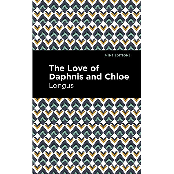 The Loves of Daphnis and Chloe / Mint Editions (Romantic Tales), Longus