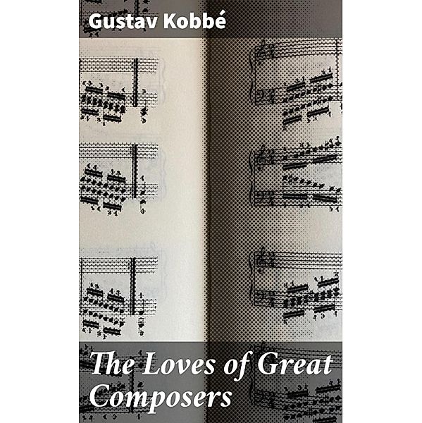 The Loves of Great Composers, Gustav Kobbé