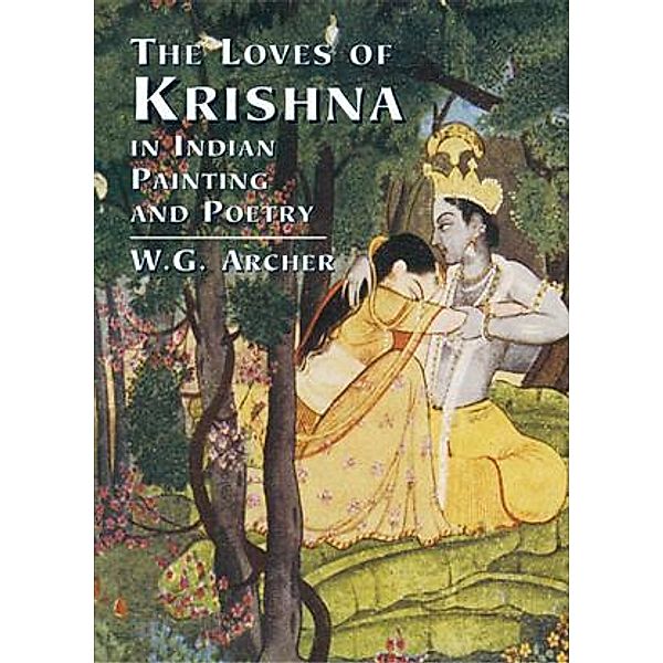 The Loves of Krishna in Indian Painting and Poetry, W. G. Archer