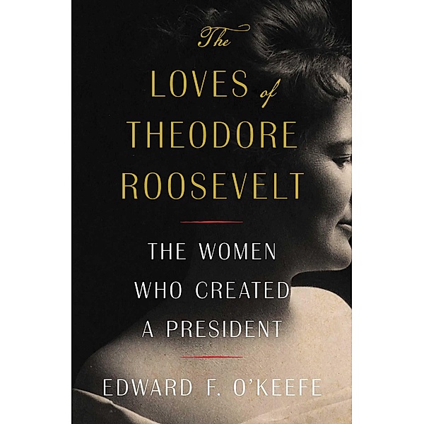The Loves of Theodore Roosevelt, Edward F. O'Keefe