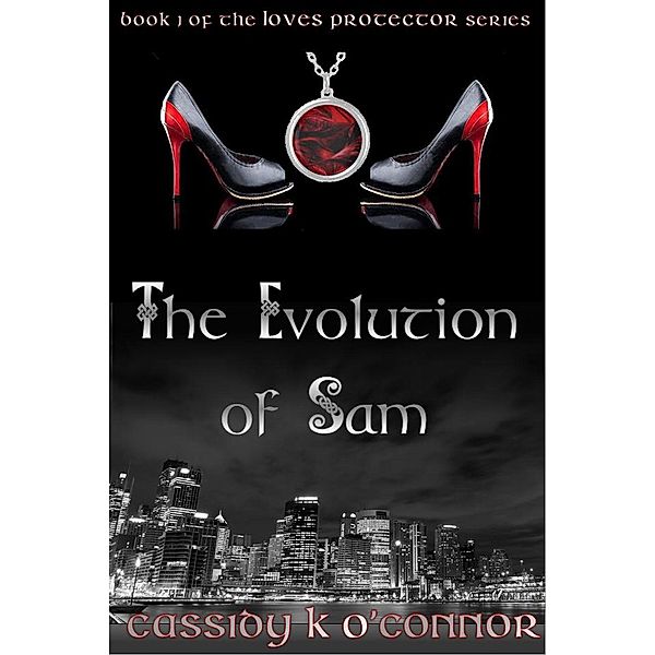 The Love's Protector Series: The Evolution of Sam (The Love's Protector Series, #2), Cassidy K. O'Connor