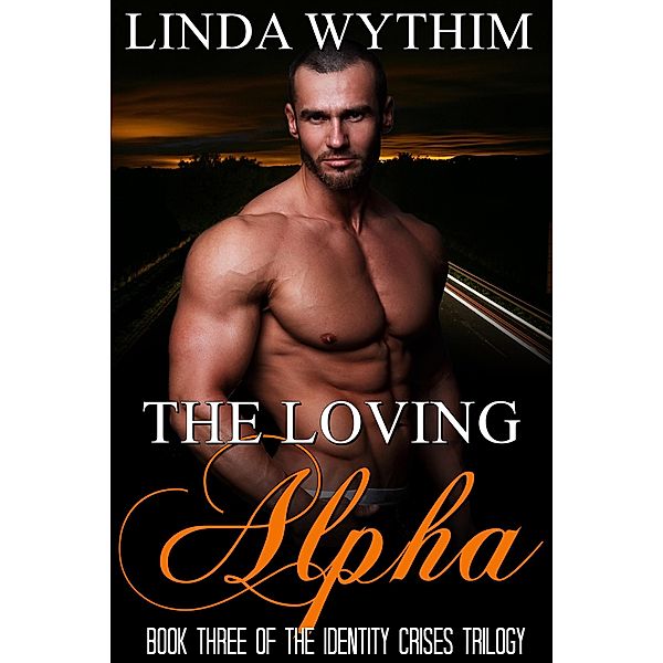 The Loving Alpha (The Identity Crises Trilogy, #3) / The Identity Crises Trilogy, Linda Wythim