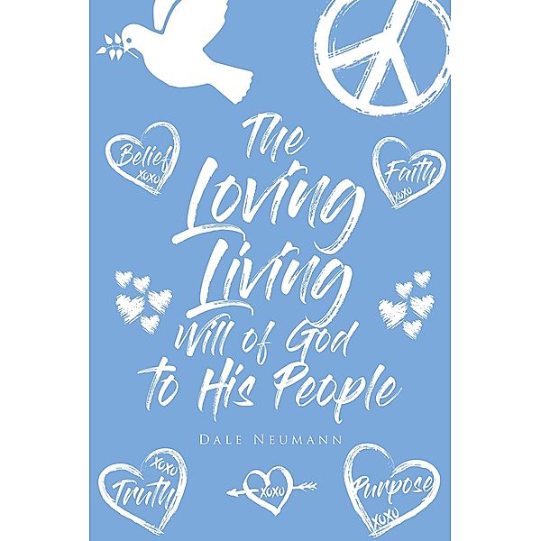 The Loving Living Will of God to His People / Page Publishing, Inc., Dale Neumann