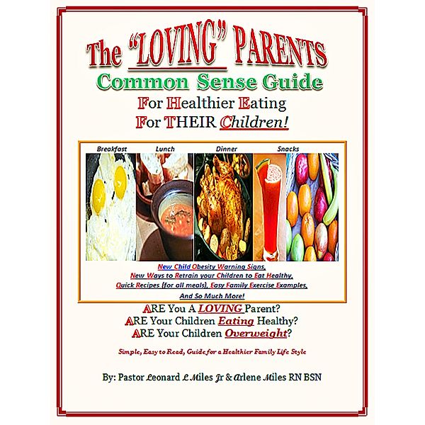 The Loving Parents Common Sense Guide for Healthier Eating for Their Children, Pastor Leonard L Miles, Arlene B. Miles
