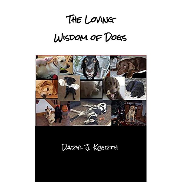 The Loving Wisdom of Dogs, Daryl J. Koerth