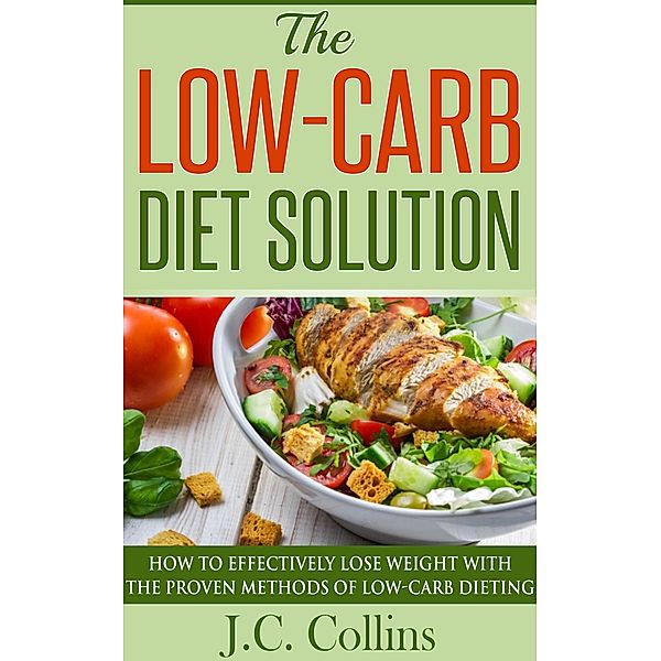 The Low-Carb Diet Solution, J. C. Collins