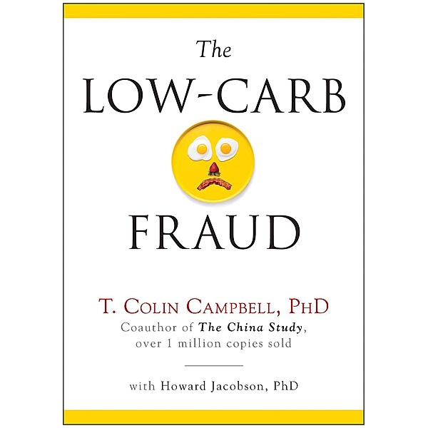 The Low-Carb Fraud, T. Colin Campbell, Howard Jacobson