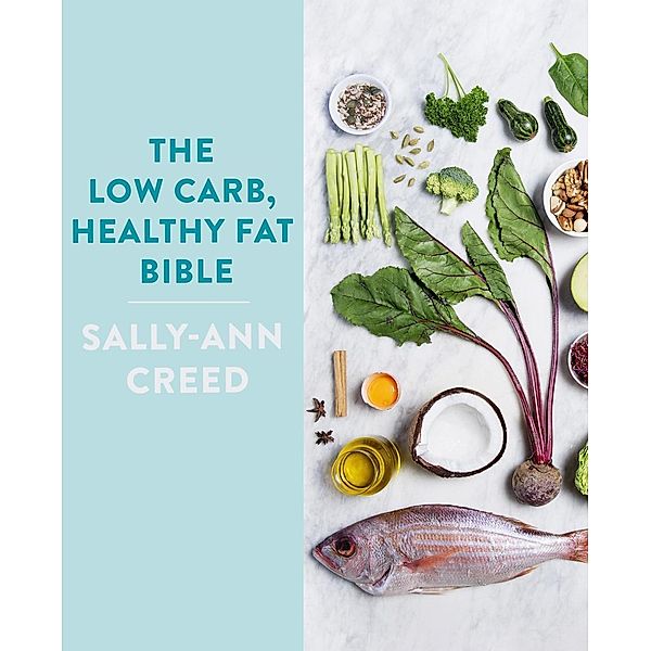 The Low-Carb, Healthy Fat Bible, Sally-Ann Creed