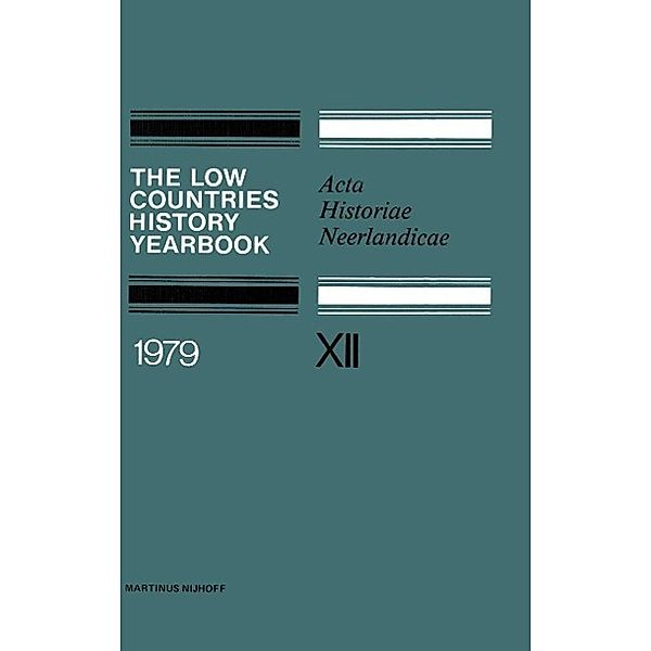 The Low Countries History Yearbook 1979, C. Dekker, G. Asaert, W. Nijenhuis, P. Van Peteghem, D. J. Roorda, C. R. Emery, K. W. Swart, K. Van Der Pols