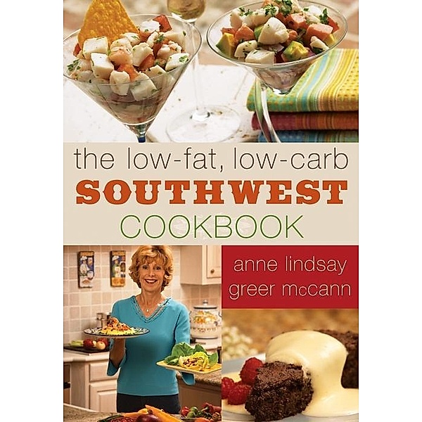 The Low-fat Low-carb Southwest Cookbook, Anne Lindsay Greer McCann