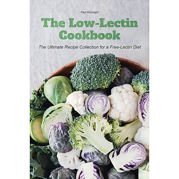 The Low-Lectin Cookbook The Ultimate Recipe Collection For a Free-Lectin Diet, Paul McGregor