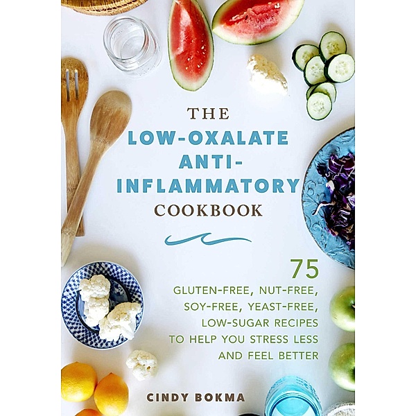 The Low-Oxalate Anti-Inflammatory Cookbook, Cindy Bokma