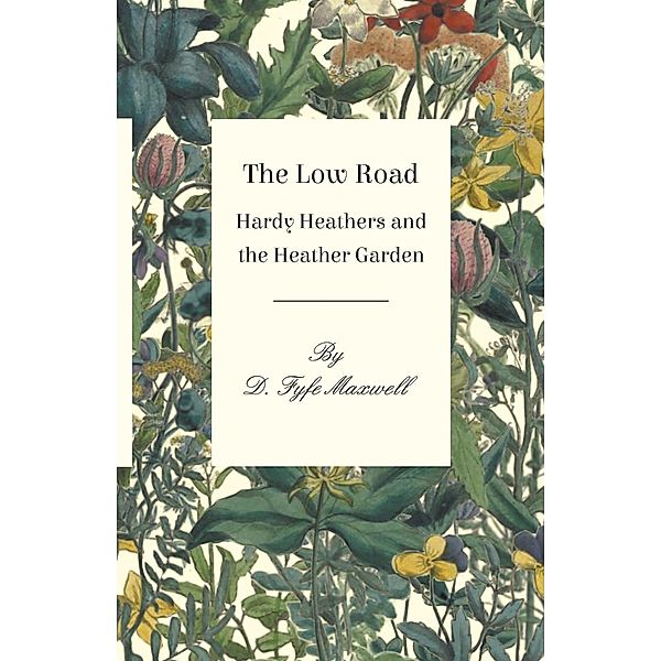 The Low Road - Hardy Heathers and the Heather Garden, D. Fyfe Maxwell