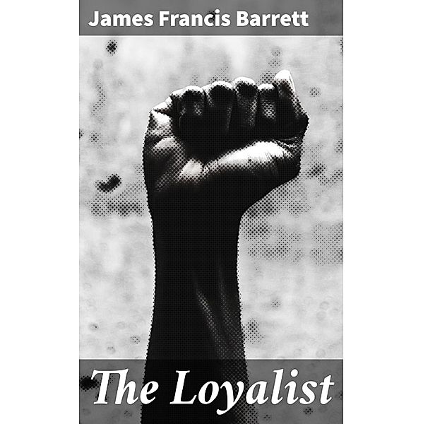 The Loyalist, James Francis Barrett