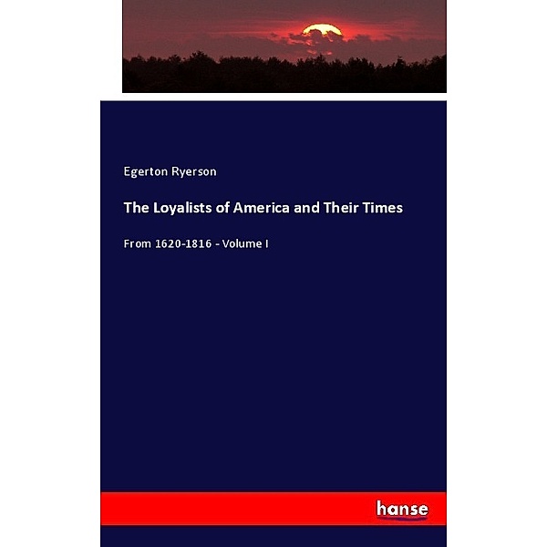 The Loyalists of America and Their Times, Egerton Ryerson