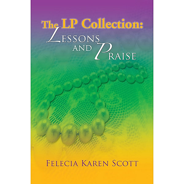 The Lp Collection: Lessons and Praise, Felecia Karen Scott