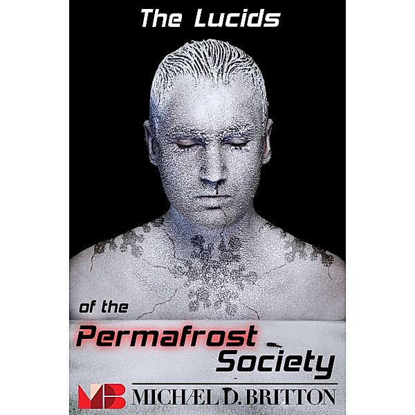 The Lucids of the Permafrost Society, Michael D. Britton