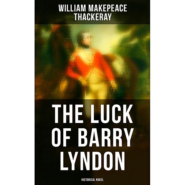 The Luck of Barry Lyndon (Historical Novel), William Makepeace Thackeray