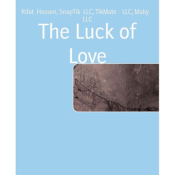 The Luck of Love, Rifat Hossen, SnapTik Llc, TikMate Llc, Maby Llc