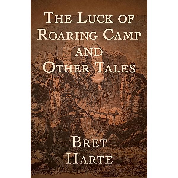The Luck of Roaring Camp, Bret Harte