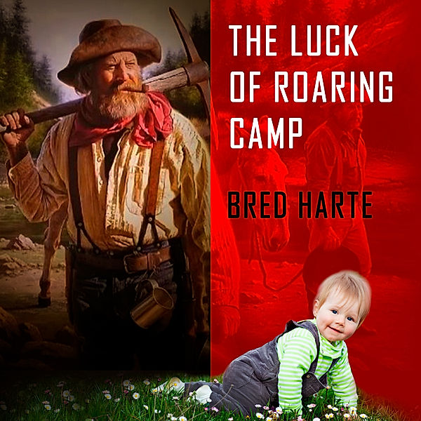 The Luck of Roaring Camp, Bret Harte