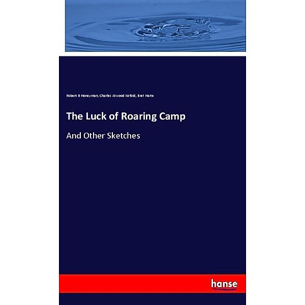 The Luck of Roaring Camp, Robert B Honeyman, Charles Atwood Kofoid, Bret Harte