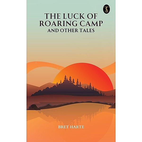 The Luck of Roaring Camp and Other Tales, Bret Harte