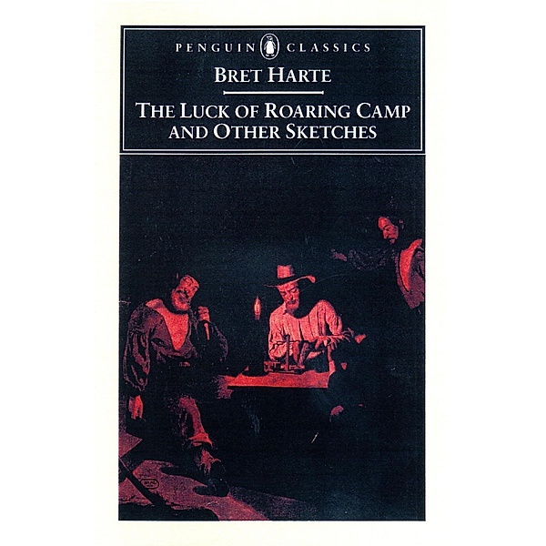 The Luck of Roaring Camp and Other Writings, Bret Harte