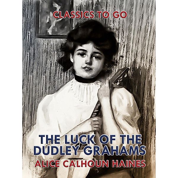 The Luck of the Dudley Grahams, Alice Calhoun Haines
