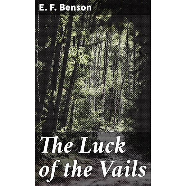 The Luck of the Vails, E. F. Benson