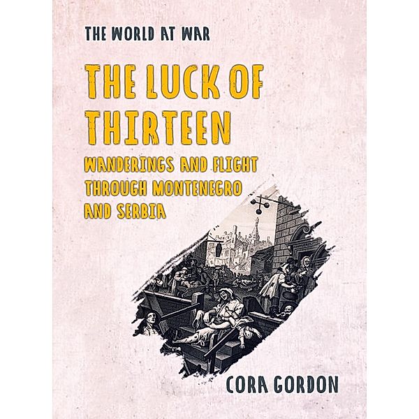 The Luck of Thirteen Wanderings and Flight Through Montenegro and Serbia, Cora Gordon