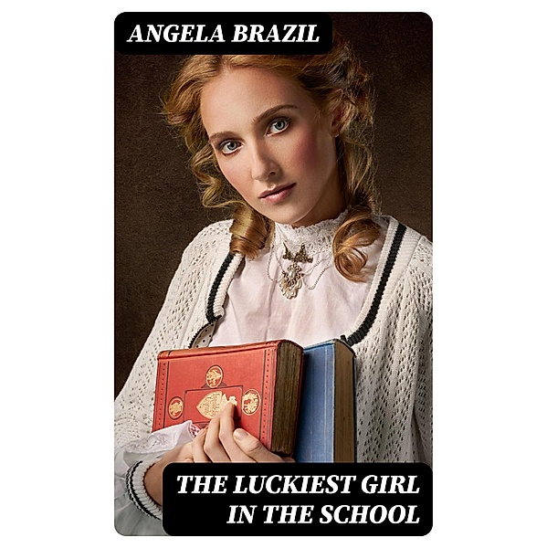 The Luckiest Girl in the School, Angela Brazil