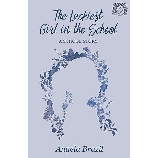 The Luckiest Girl in the School / School Story Classics, Angela Brazil