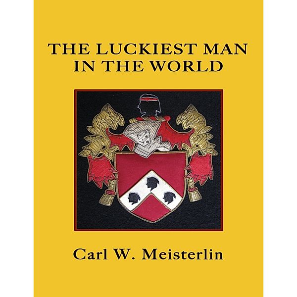The Luckiest Man In the World, Carl W. Meisterlin